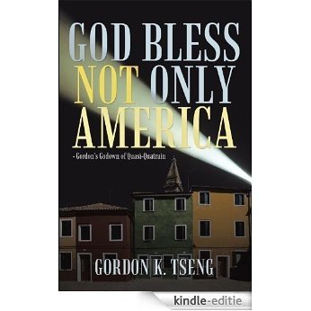 God Bless Not Only America: Gordon's Godown of Quasi-Quatrain (English Edition) [Kindle-editie]