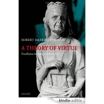 A Theory of Virtue: Excellence in Being for the Good [Kindle-editie]