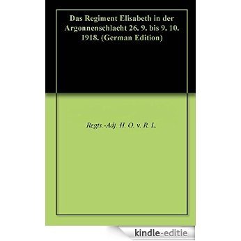 Das Regiment Elisabeth in der Argonnenschlacht 26. 9. bis 9. 10. 1918. (German Edition) [Kindle-editie]
