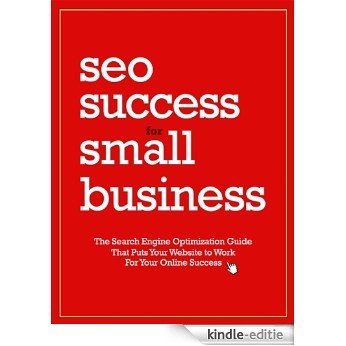 SEO Success for Small Business: Put Your Website to Work for Your Online Success (English Edition) [Kindle-editie]