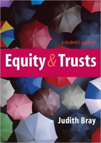 A Student's Guide to Equity and Trusts. Judith Bray