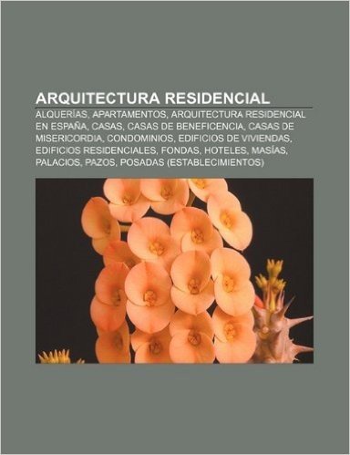 Arquitectura Residencial: Alquerias, Apartamentos, Arquitectura Residencial En Espana, Casas, Casas de Beneficencia, Casas de Misericordia