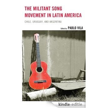 The Militant Song Movement in Latin America: Chile, Uruguay, and Argentina [Kindle-editie]