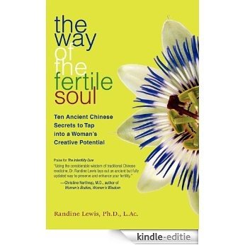The Way of the Fertile Soul: Ten Ancient Chinese Secrets to Tap into a Woman's Creative Potential (English Edition) [Kindle-editie]