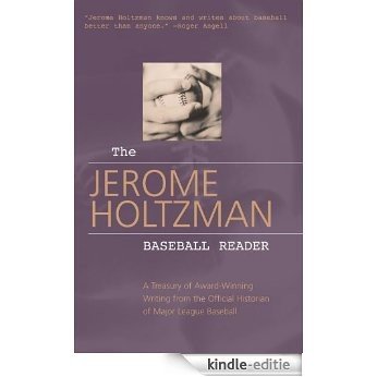 The Jerome Holtzman Baseball Reader: A Treasury of Award-Winning Writing from the Official Historian of Major League Baseball [Kindle-editie]