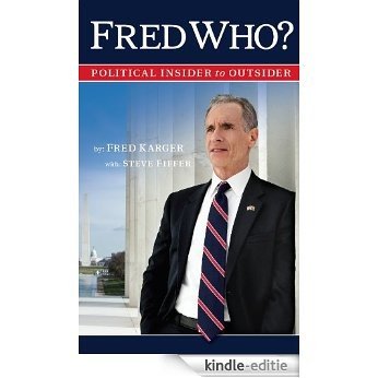 FRED WHO? Political Insider to Outsider (English Edition) [Kindle-editie]