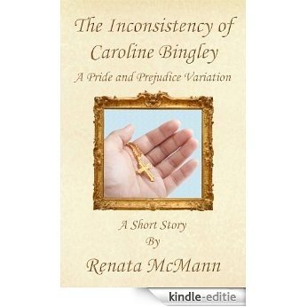 The Inconsistency of Caroline Bingley (English Edition) [Kindle-editie]