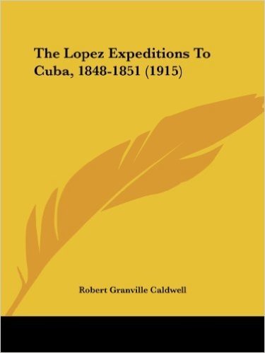 The Lopez Expeditions to Cuba, 1848-1851 (1915)