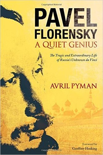 Pavel Florensky: A Quiet Genius: The Tragic and Extraordinary Life of Russia's Unknown Da Vinci