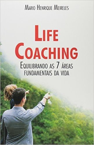 Life Coaching. Equilibrando as 7 Áreas Fundamentais da Vida