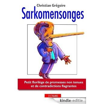 Sarkomensonges : Petit florilège de promesses non tenues et de contradictions flagrantes (French Edition) [Kindle-editie]