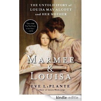 Marmee & Louisa: The Untold Story of Louisa May Alcott and Her Mother (English Edition) [Kindle-editie]