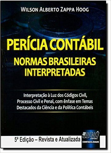 Perícia Contábil. Normas Brasileiras Interpretadas. Interpretação à Luz dos Códigos Civil, Processo Civil e Penal