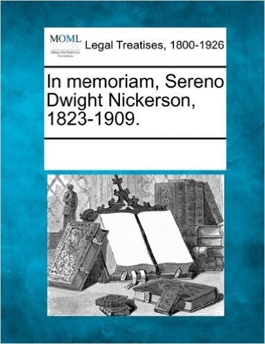 In Memoriam, Sereno Dwight Nickerson, 1823-1909.