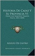 Historia de Cadiz y Su Provincia V1: Desde Los Remotos Tiempos Hasta, 1814 (1858)