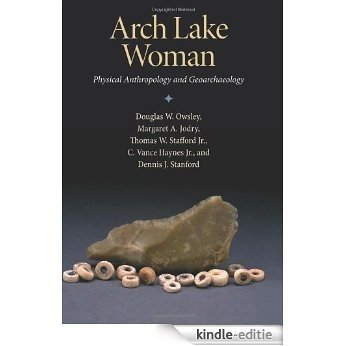 Arch Lake Woman: Physical Anthropology and Geoarchaeology (Peopling of the Americas Publications) [Kindle-editie]