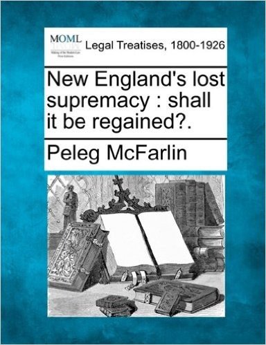 New England's Lost Supremacy: Shall It Be Regained?.