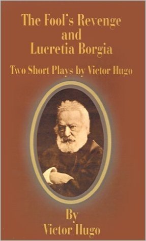 The Fool's Revenge and Lucretia Borgia: Two Short Plays