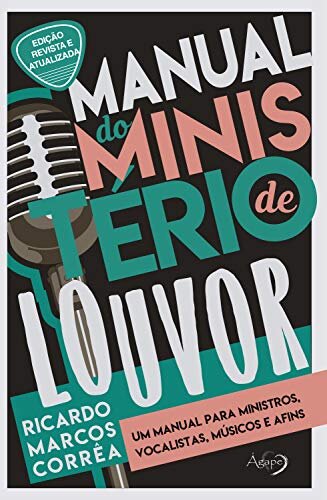 Manual do Ministério de Louvor: Um manual para ministros, vocalistas, músicos e afins