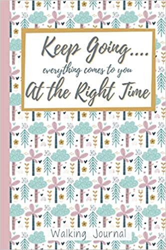 indir Keep Going... Everything Comes to You at the Right Time: Walk Log Book: Walking Journal for Women with Prompts Floral Cover 6x9 in 120 Pages