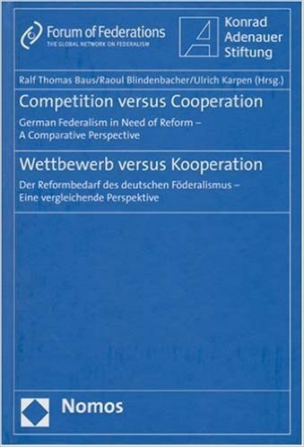 Competition Versus Cooperation/Wettbewerb Versus Kooperation: German Federalism in Need of Reform - A Comparative Perspective/Der Reformbedarf Des Deu