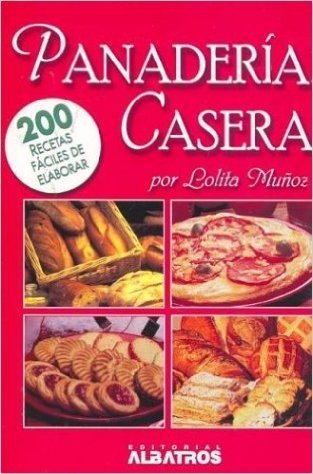 Panaderia Casera: 200 Recetas Faciles de Elaborar