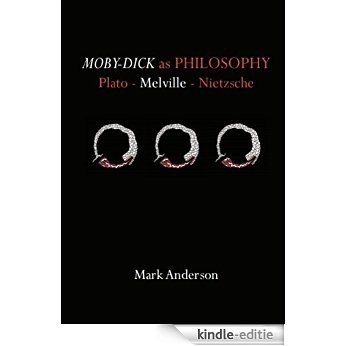 Moby-Dick as Philosophy: Plato - Melville - Nietzsche (English Edition) [Kindle-editie]