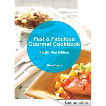 Fast & Fabulous Gourmet Cookbook - Pacific Rim Edition (English Edition) [Kindle-editie]
