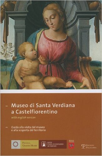 Museo Di Santa Verdiana A Castelfiorentino: Guida Alla Visita del Museo E Alla Scoperta del Territorio