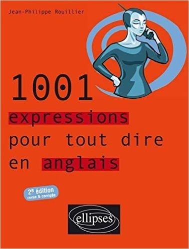 1001 Expressions pour tout dire en Anglais