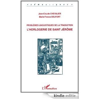 Problèmes linguistiques de la traduction - L'horlogerie de Saint Jérôme (Sémantiques) [Kindle-editie]
