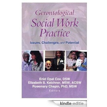 Gerontological Social Work Practice: Issues, Challenges, and Potential [Kindle-editie]