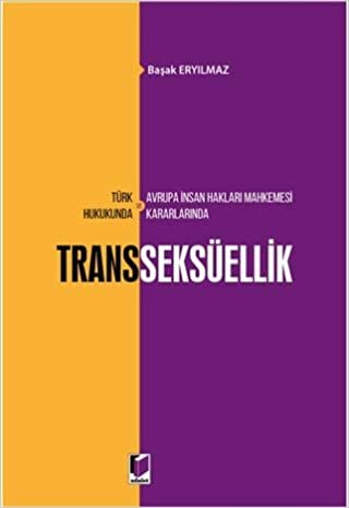 Türk Hukukunda ve Avrupa İnsan Hakları Mahkemesi Kararlarında Transseksüellik