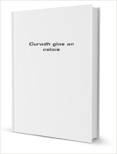Curadh Glas an Eolais (Irish Edition)