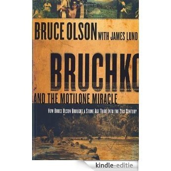 Bruchko And The Motilone Miracle: How Bruce Olson Brought a Stone Age South American Tribe into the 21st Century [Kindle-editie]