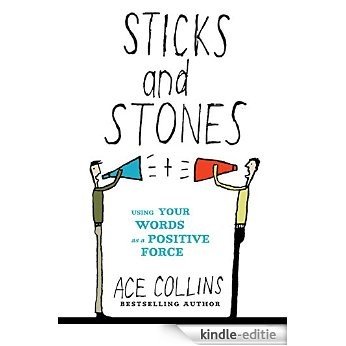 Sticks and Stones: Using Your Words as a Positive Force [Kindle-editie]