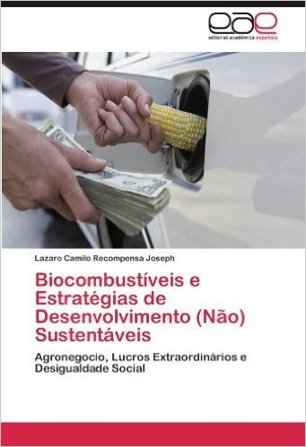 Biocombustiveis E Estrategias de Desenvolvimento (Nao) Sustentaveis