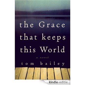 The Grace That Keeps This World: A Novel [Kindle-editie]