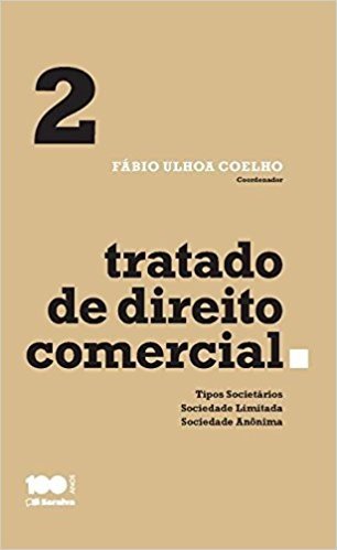 Tratado de Direito Comercial. Tipos Societários, Sociedade Limitada e Sociedade Anônima - Volume 2