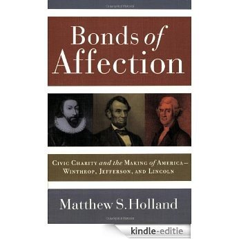 Bonds of Affection: Civic Charity and the Making of America--Winthrop, Jefferson, and Lincoln (Religion and Politics series): Civic Charity and the Making of America- Winthrop, Jefferson, and Lincoln [Kindle-editie]
