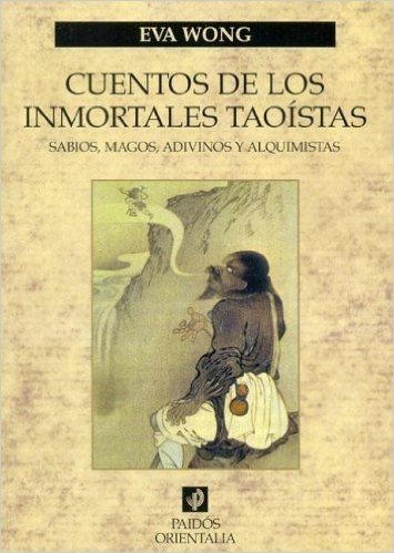 Cuentos de los Inmortales Taoistas: Sabios, Magos, Adivinos y Alquimistas / Tales of the Taoist Immortals