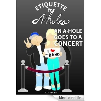 An A-Hole Goes To A Concert (Etiquette For A-Holes Book 1) (English Edition) [Kindle-editie]