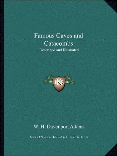 Famous Caves and Catacombs: Described and Illustrated