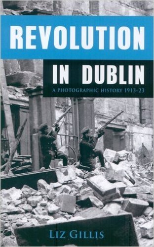 Revolution in Dublin: A Photographic History 1913-23