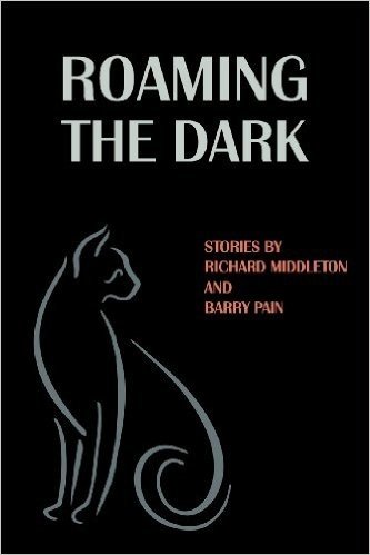 Roaming the Dark: Stories by Richard Middleton and Barry Pain
