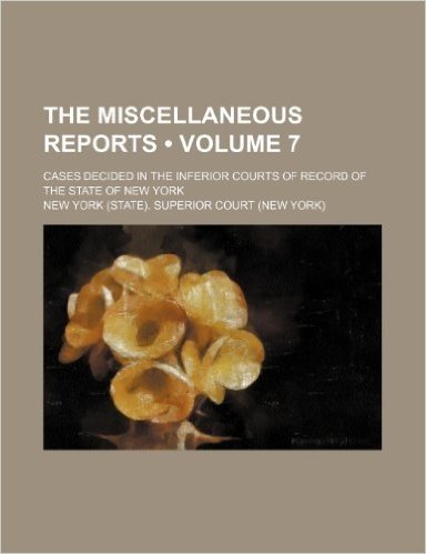 The Miscellaneous Reports (Volume 7); Cases Decided in the Inferior Courts of Record of the State of New York baixar