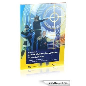 Mentale Wettkampfvorbereitung für Sportschützen - Gewehr - Pistole - Bogen (German Edition) [Kindle-editie]
