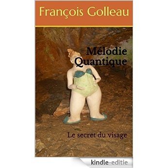 Mélodie Quantique: Le secret du visage (French Edition) [Kindle-editie]