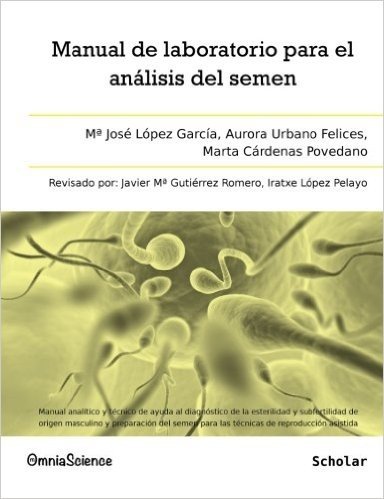 Manual de Laboratorio Para El Analisis del Semen: Manual Analitico y Tecnico de Ayuda Al Diagnostico de La Esterilidad y Subfertilidad de Origen Mascu