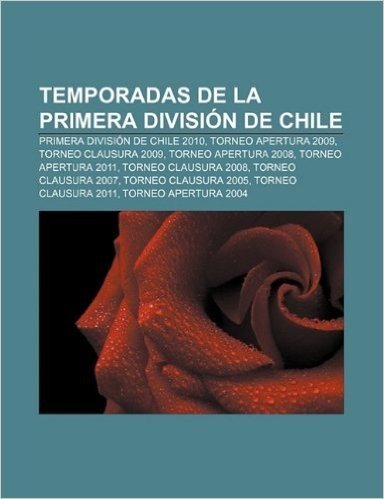 Temporadas de La Primera Division de Chile: Primera Division de Chile 2010, Torneo Apertura 2009, Torneo Clausura 2009, Torneo Apertura 2008